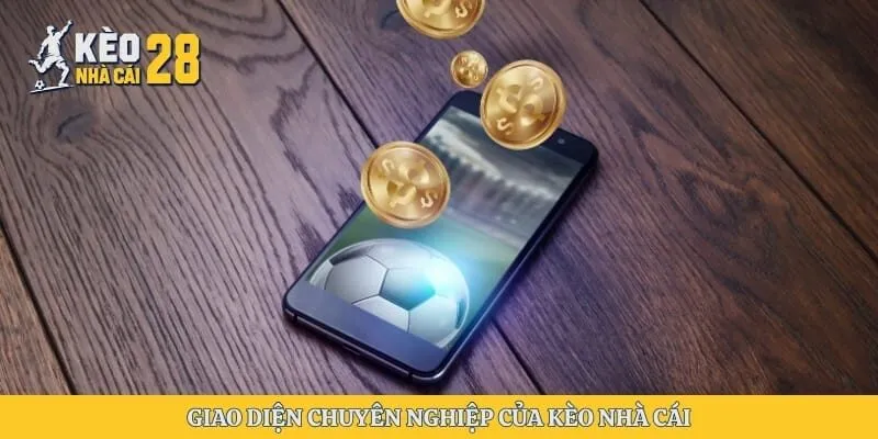 Giao diện chuyên nghiệp của kèo nhà cái
