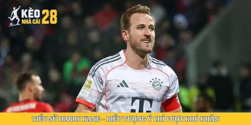 Tiểu Sử Harry Kane – Biểu Tượng Ý Chí Vượt Khó Khăn