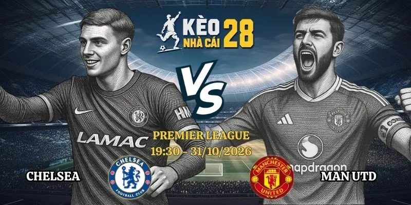 Kèo Nhà Cái Chelsea vs Man Utd - Premier League, 31/10/2026