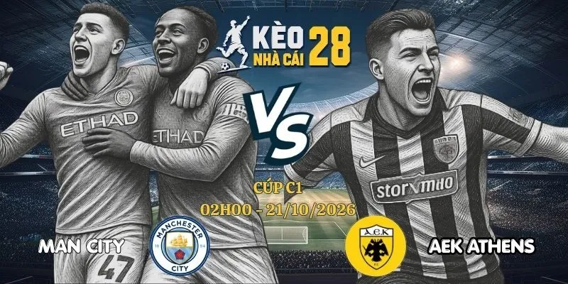 Soi Kèo Bóng Đá Man City vs AEK Athens - Cúp C1, 21/10/2026