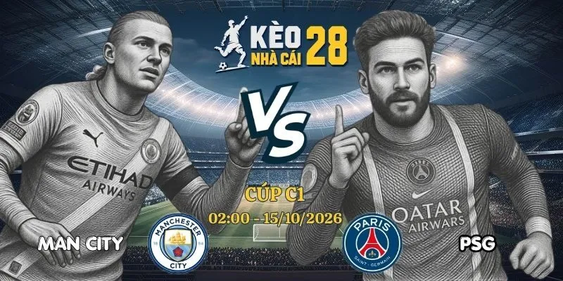 Soi Kèo Bóng Đá Man City vs PSG - Cúp C1 Châu Âu, 15/10/2026