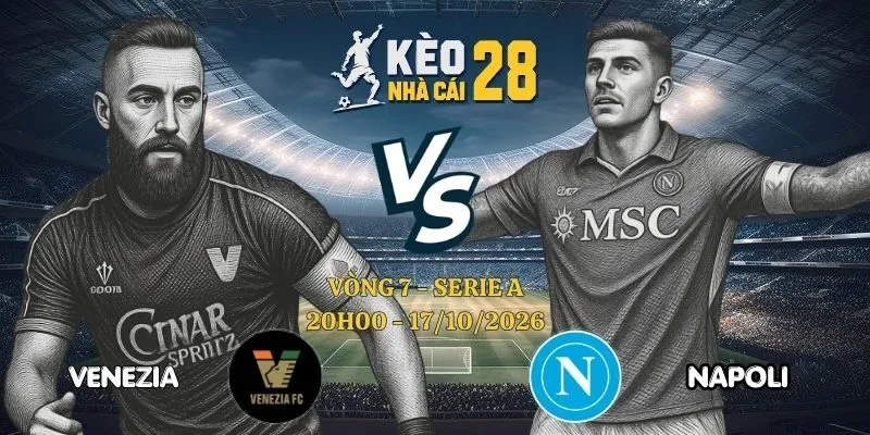 Kèo Nhà Cái Venezia vs Napoli – Serie A, 17/10/2026